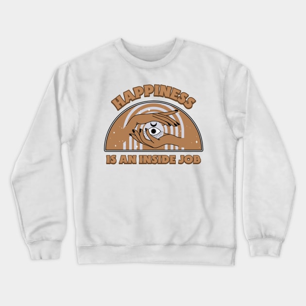 Happiness is an inside job Crewneck Sweatshirt by Elite Wear 